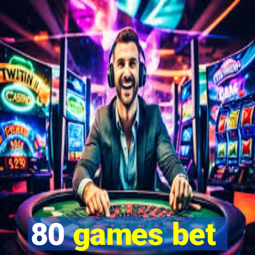 80 games bet